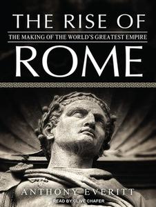 The Rise of Rome: The Making of the World's Greatest Empire di Anthony Everitt edito da Tantor Media Inc