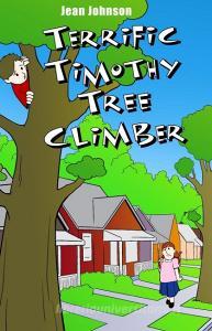 Terrific Timothy Tree Climber di Jean Johnson edito da DORRANCE PUB CO INC