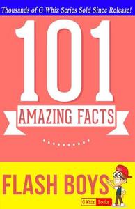 Flash Boys - 101 Amazing Facts: #1 Fun Facts & Trivia Tidbits di G. Whiz edito da Createspace