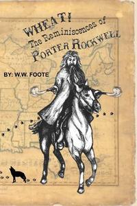 Wheat: The Reminiscences of Porter Rockwell di W. W. Foote edito da Createspace
