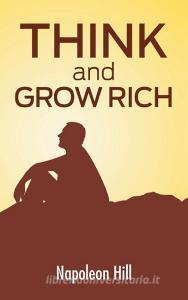 Think And Grow Rich di Napoleon Hill edito da Simon & Brown