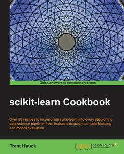 Scikit-Learn Cookbook di Trent Hauck edito da PACKT PUB