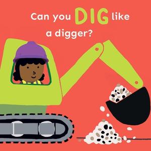 Can You Dig Like A Digger? di Child's Play edito da Child's Play International Ltd