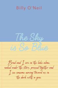 The Sky Is So Blue di Billy O'Neil edito da Createspace Independent Publishing Platform