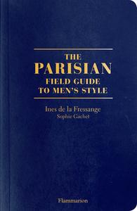 The Parisian Field Guide to Men's Style di Ines de La Fressange, Sophie Gachet edito da FLAMMARION