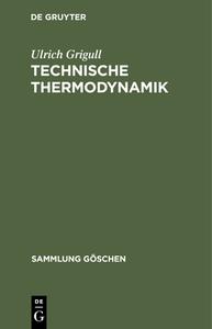 Technische Thermodynamik di Ulrich Grigull edito da De Gruyter