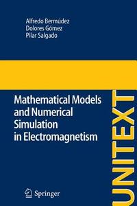 Mathematical Models and Numerical Simulation in Electromagnetism di Alfredo Bermúdez De Castro, Dolores Gomez, Pilar Salgado edito da Springer International Publishing