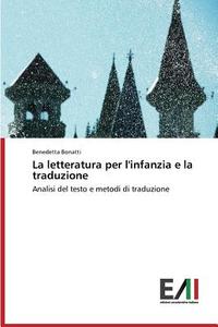La letteratura per l'infanzia e la traduzione di Benedetta Bonatti edito da Edizioni Accademiche Italiane