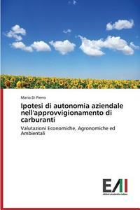Ipotesi di autonomia aziendale nell'approvvigionamento di carburanti di Mario Di Pierro edito da Edizioni Accademiche Italiane