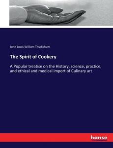 The Spirit of Cookery di John Louis William Thudichum edito da hansebooks