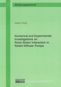 Numerical and Experimental Investigations on Rotor-Stator Interaction in Radial Diffuser Pumps di Jianjun Feng edito da Shaker Verlag