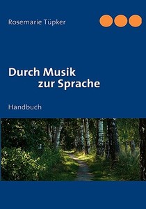 Durch Musik zur Sprache di Rosemarie Tüpker edito da Books on Demand