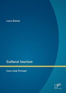 Cultural tourism: Case study Portugal di Laura Duhme edito da Diplomica Verlag