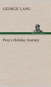 Pixy's Holiday Journey di George Lang edito da TREDITION CLASSICS