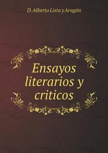Ensayos Literarios Y Criticos di D Alberto Lista y Aragon edito da Book On Demand Ltd.