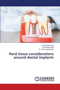 Hard tissue considerations around dental implants di Priyanka Jeve, Santosh Dixit, Varun Deshpande edito da LAP LAMBERT Academic Publishing