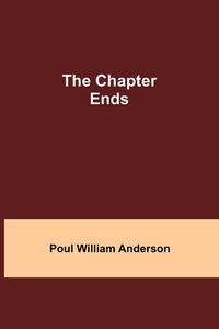 The Chapter Ends di Poul William Anderson edito da Alpha Editions