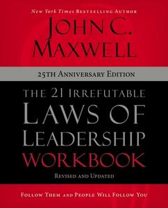 The 21 Irrefutable Laws Of Leadership Workbook 25th Anniversary Edition di John C. Maxwell edito da HarperChristian Resources