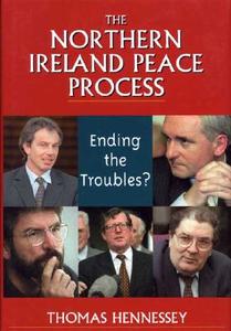 The Northern Ireland Peace Process: Ending the Troubles? di Thomas Hennessey edito da Palgrave MacMillan