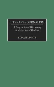 Literary Journalism di Edd Applegate edito da Greenwood Press