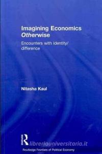 Imagining Economics Otherwise di Nitasha (University of the West of England Kaul edito da Taylor & Francis Ltd
