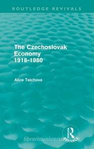 The Czechoslovak Economy 1918-1980 di Alice Teichova edito da Taylor & Francis Ltd