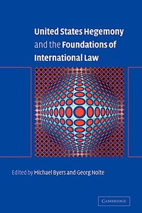 United States Hegemony and the Foundations of International Law edito da Cambridge University Press