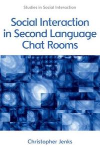 Social Interaction In Second Language Chat Rooms di Christopher Jenks edito da Edinburgh University Press