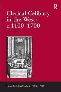 Clerical Celibacy in the West: c.1100-1700 di Dr. Helen Parish edito da Taylor & Francis Ltd