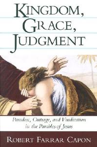 Kingdom, Grace, Judgment di Robert Farrar Capon edito da William B Eerdmans Publishing Co