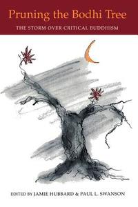 Pruning the Bodhi Tree: The Storm Over Critical Buddhism di MD Jan Swanson, Karen Ed Hubbard edito da UNIV OF HAWAII PR