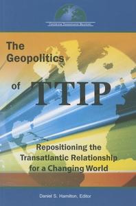 The Geopolitics Of Ttip di Daniel S. Hamilton edito da Brookings Institution