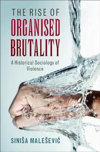 The Rise of Organised Brutality di Sinisa Malesevic edito da Cambridge University Press