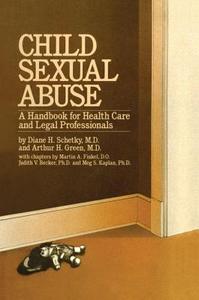 Child Sexual Abuse: A Handbook for Health Care and Legal Professions di Diane H. Schetky, Arthur H. Green edito da ROUTLEDGE