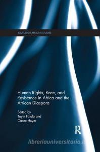 Human Rights, Race, and Resistance in Africa and the African Diaspora edito da Taylor & Francis Ltd