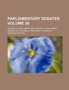 Parliamentary Debates Volume 28 di Australia Parliament edito da Rarebooksclub.com