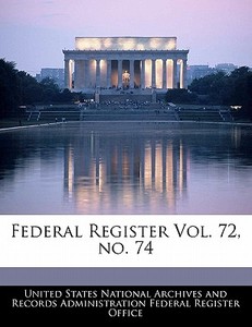 Federal Register Vol. 72, No. 74 edito da Bibliogov