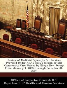 Review Of Medicaid Payments For Services Provided Under New Jersey\'s Section 1915(c) Community Care Waiver By Elwyn New Jersey From edito da Bibliogov