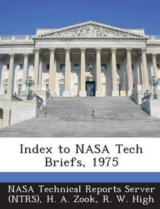 Index To Nasa Tech Briefs, 1975 di H a Zook, R W High edito da Bibliogov