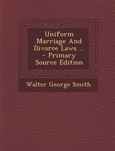 Uniform Marriage and Divorce Laws ... di Walter George Smith edito da Nabu Press