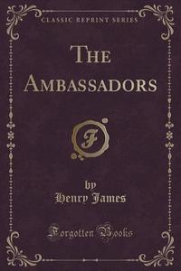 The Ambassadors (classic Reprint) di Henry James edito da Forgotten Books