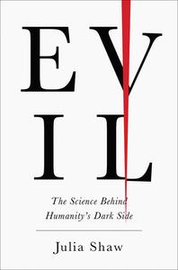 Evil: The Science Behind Humanity's Dark Side di Julia Shaw edito da ABRAMS