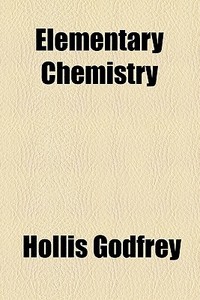 Elementary Chemistry di Hollis Godfrey edito da General Books Llc