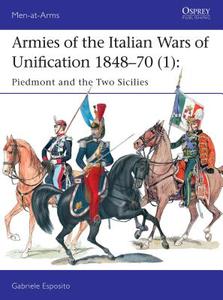 Armies of the Italian Wars of Unification 1848-70 1 di Gabriele Esposito edito da Bloomsbury Publishing PLC