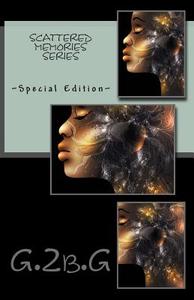 Scattered Memories Series Special Edition di G. 2b G. edito da Createspace