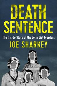 Death Sentence: The Inside Story of the John List Murders di Joe Sharkey edito da OPEN ROAD MEDIA