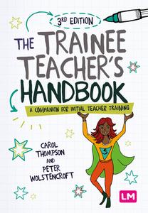 The Trainee Teacher's Handbook di Carol Thompson, Peter Wolstencroft edito da SAGE Publications