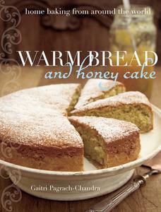 Warm Bread and Honey Cake: Home Baking from Around the World di Gaitri Pagrach-Chandra edito da INTERLINK PUB GROUP INC