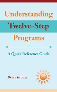 Understanding Twelve-Step Programs di Bruce Brown edito da Wheatmark