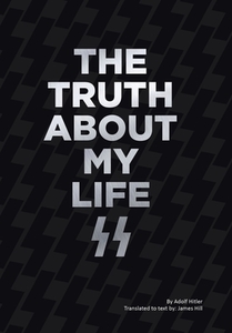 The Truth About My Life di Hitler Adolf Hitler edito da Page Publishing, Inc.